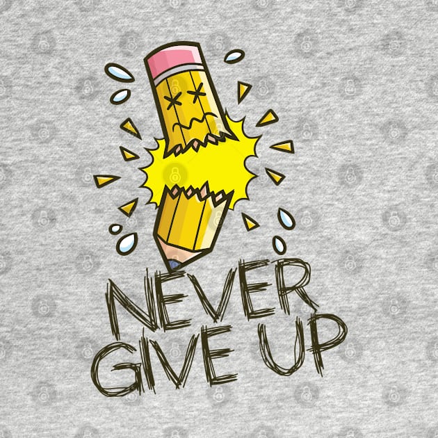 Never Give Up Pencil by Jocularity Art